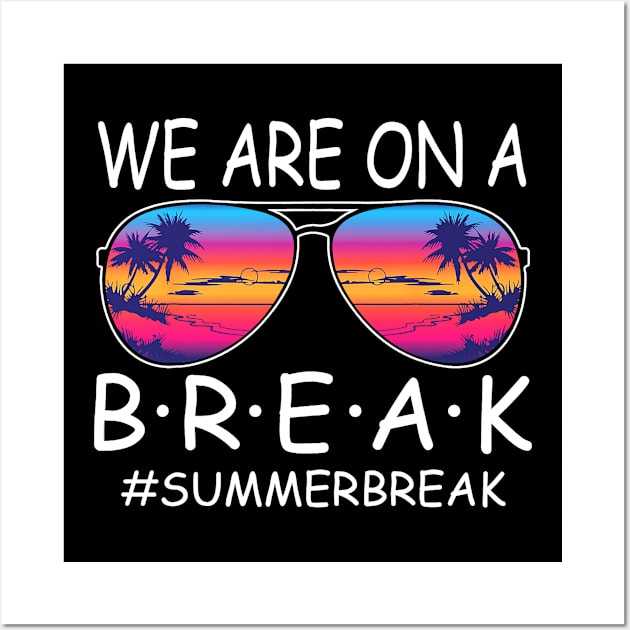 We Are On a Break Summer Break Sungles Last Day Of School Wall Art by JennyArtist